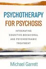 Psychotherapy for Psychosis: Integrating Cognit. Garrett**