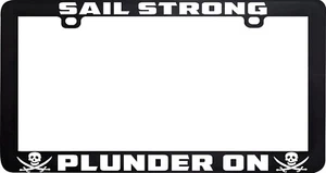 SAIL STRONG PLUNDER ON PIRATE PIRATES FUNNY HUMOR LICENSE PLATE FRAME - Bild 1 von 3
