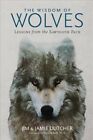 Wisdom of Wolves : Lessons from the Sawtooth Pack, Paperback by Dutcher, Jim;...