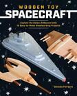Wooden Toy Spacecraft: Explore the Galaxy & Beyond with 13 Easy-to-Make Woodwork