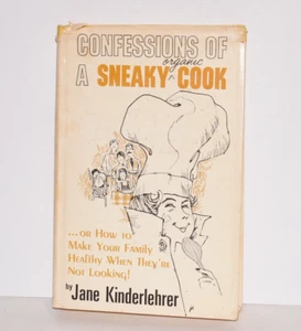 Confessions of a Sneaky Organic Cook: Or, How to Make Your Family Healthy When, - Picture 1 of 5