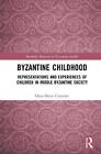 Byzantine Childhood: Representations and Experiences of Children in Middle Byzan