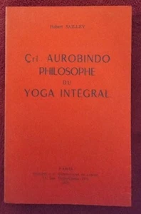 Cri Aurobindo Philosophe Du Yoga Intégral par R. Sailley (Maisonneuve en 1970) - Imagen 1 de 1