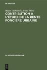 Contribution l'tude de la Rente Foncire Urbaine by Miguel Dechervois (French) Ha