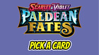 PALDEAN FATES | PICK A CARD | RHs, Holos, Exs, Shinies, FAs, Trainers, Promos
