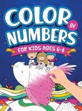 Color By Numbers For Kids Ages 6-8: Dinosaur, Sea Life, Unicorn, Animals, and