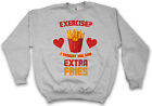 EXTRA FRIES SWEATSHIRT Exercise ? I thought you said Fun Fast Food