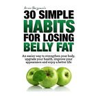 Weight Loss: 30 Simple Habits for Losing Belly Fat: An  - Paperback NEW Bergmann