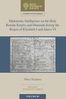 Diplomatic Intelligence on the Holy Roman Empire and Denmark during the Reigns o