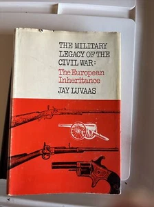 The Military Legacy of the Civil War The European Inheritance by Jay Luvaas 1959 - Foto 1 di 10