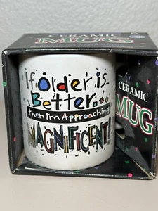 Mug If Older Is Better then I'm approaching Magnificent Cup - Picture 1 of 5