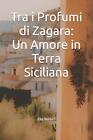 Tra i Profumi di Zagara: Un Amore in Terra Siciliana by Elio Verden Paperback Bo