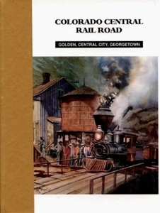 COLORADO CENTRAL RAILROAD GOLDEN CENTRAL CITY GEORGETOWN CO ABBOTT RR SIGNED #'d - Picture 1 of 1