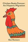 Chicken Beaks Forever: An Hispanic Migration. Romero 9781412051088 New<|