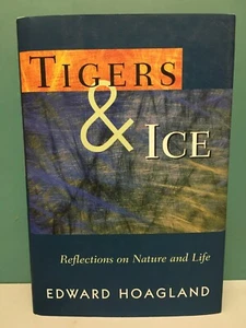 Tigers & Ice: Reflections on Nature and Life Edward Hoagland 1st/1st HC/DJ 1999 - Bild 1 von 8