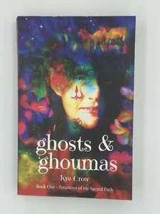 Ghosts & Ghoumas Book One Treasures of My Sacred Path by Kye Crow - Picture 1 of 6