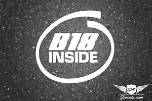 B18 INSIDE 4" STICKER DECAL JDM TUNER LOW FUNNY EURO KDM JDM BOOST DIRTY - Picture 1 of 1