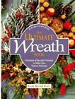 The Ultimate Wreath Book: Hundreds ..., Platt, Ellen Sp