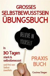 Selbstbewusstsein: DAS GROSSE ÜBUNGSBUCH FÜR EIN STARKES SELBSTBEWUSSTSEIN! Wie - Bild 1 von 1