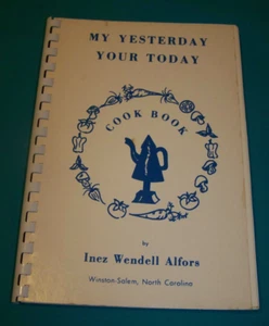 My Yesterday Your Today Cookbook by  Inez Wendell Alfors Old Salem NC 1973 - Picture 1 of 10