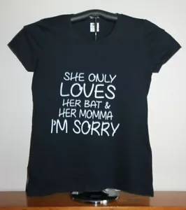SHE ONLY LOVES HER BAT & HER MOMMA- I'M SORRY T-Shirt, Ladies Medium on Black - Picture 1 of 5