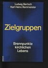 Zielgruppen. Brennpunkte kirchlichen Lebens. Bertsch, Ludwig SJ und Karl-Heinz R