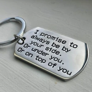 I promise to always be by your side. Or under you. Or on top of you Keychain Sta - Picture 1 of 9