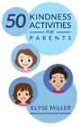 Elyse Miller 50 Kindness Activities for Parents (Paperback)