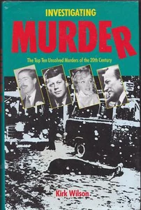 INVESTIGATING MURDER THE TOP TEN UNSOLVED MURDERS OF 20TH CENTURY KIRK WILSON - Picture 1 of 1