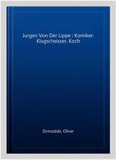 Jürgen von der Lippe: Komiker. Klugscheisser. Koch, Taschenbuch von Domzalski,...