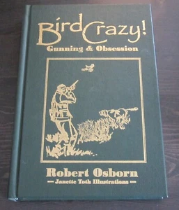 BIRD CRAZY! Gunning & Obsession 1st signed limited hardcover ed. ROBERT OSBORN - Picture 1 of 5