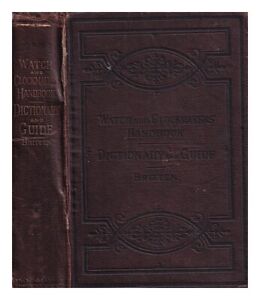 BRITTEN, F. J. (FREDERICK JAMES) (1843-1913) The watch and clockmakers' handbook