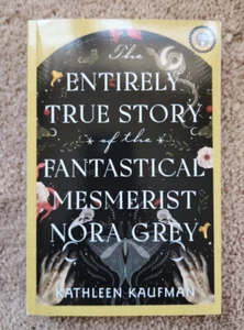 The Entirely True Story of the Fantastical Mesmerist Nora Grey - Paperback ARC - Picture 1 of 2