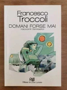 Domani forse mai - F. Troccoli - Rill - 2012 - AR - Foto 1 di 1