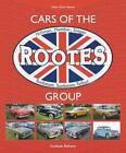 Cars Of The Rootes Group: Hillman, Humber, Singer, Sunbeam, Sunbeam-Talbot By Gr