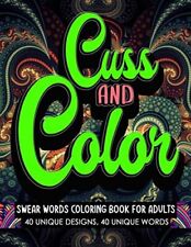 Swear Words Coloring Book for Adults Cuss and Color: Funny Awesome Cussing Words