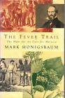 MARK HONIGSBAUM The Fever Trail: The Hunt for the Cure for Malaria 2001 1st Ed.
