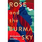 Rose and the Burma Sky: The heartrending unrequited lov - Hardback NEW Amaka, Ro