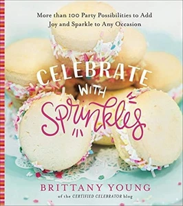 Celebrate with Sprinkles: More Than 100 Party Possibilities to Add Joy and... - Picture 1 of 4