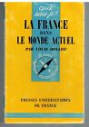 LA FRANCE DANS LE MONDE ACTUEL - QUE SAIS-JE ? 876 (1967) L. DOLLOT / FRANCAIS