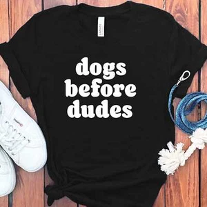 DOGS BEFORE DUDES FUNNY T-SHIRT - Picture 1 of 65