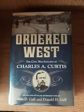 Ordered West: The Civil War Exploits of Charles A. Curtis 2017 HC DJ 1st Ed