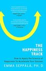 Der Glücksweg: Wie Sie die Wissenschaft des Glücks anwenden, um Ihre...