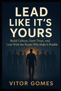 Lead Like It's Yours: Build Culture, Earn Trust, and Lead With the People Who Ma - Bild 1 von 1