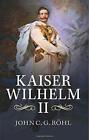 Kaiser Wilhelm Ii: A Concise Life by Rhl, John C. G. Book The Cheap Fast Free