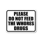 , Please Do Not Feed The Whores Drugs, Funny Metal Signs, Metal Wall Art Deco...