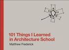 101 Things I Learned in Architecture School (The MIT Press)