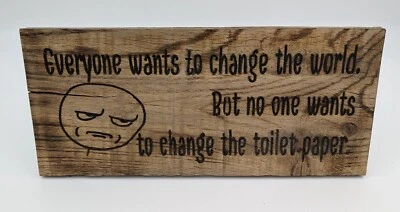 Funny Wood Bathroom Sign " Everyone Wants To Change The Wold. But No One... - Изображение 1 из 2