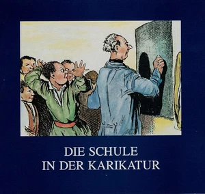 Die Schule in der Karikatur. Fünf Jahrhunderte Pädagogik im Spiegel i. Kritiker - Bild 1 von 2