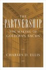 The Partnership: The Making of Goldman Sachs by Ellis, Charles D.